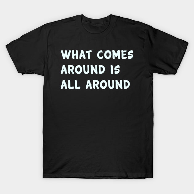 What comes around is all around T-Shirt by PGP